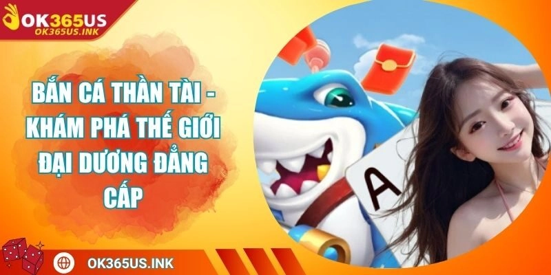 Bắn Cá Thần Tài - Khám Phá Thế Giới Đại Dương Đẳng Cấp