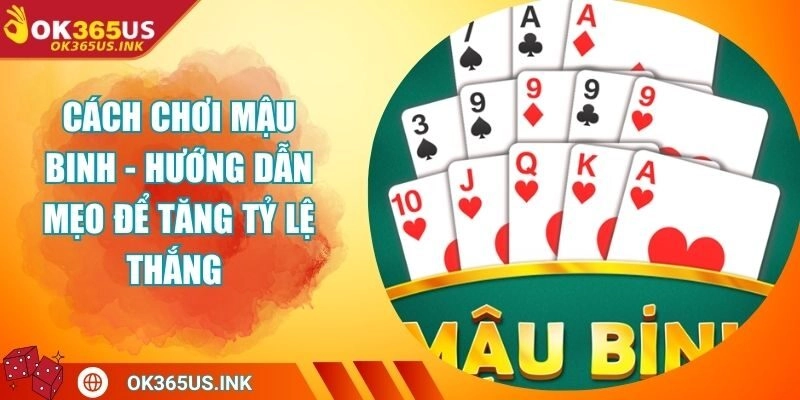Cách Chơi Mậu Binh - Hướng Dẫn Mẹo Để Tăng Tỷ Lệ Thắng