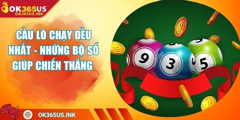 Cầu Lô Chạy Đều Nhất - Những Bộ Số Giúp Chiến Thắng 
