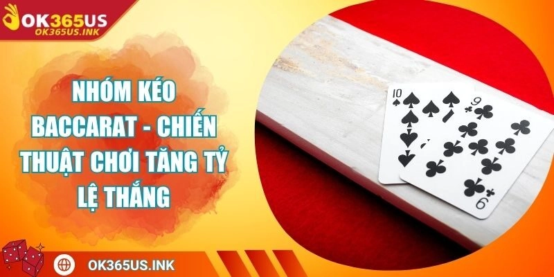 Nhóm Kéo Baccarat - Chiến Thuật Chơi Tăng Tỷ Lệ Thắng