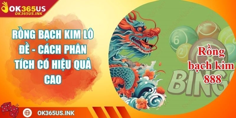 Rồng Bạch Kim Lô Đề - Cách Phân Tích Có Hiệu Quả Cao