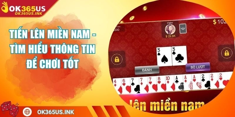 Tiến Lên Miền Nam - Tìm Hiểu Thông Tin Để Chơi Tốt